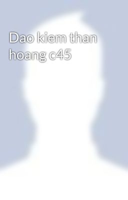 Dao kiem than hoang c45