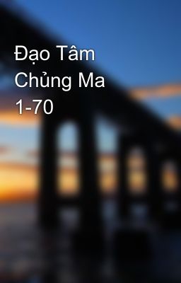 Đạo Tâm Chủng Ma 1-70