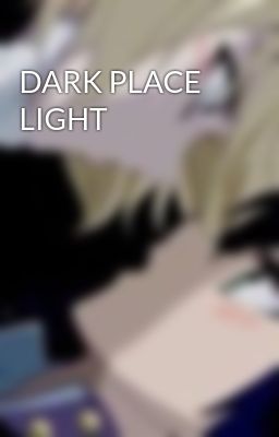 DARK PLACE LIGHT