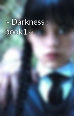 ~ Darkness : book1 ~