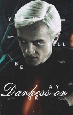 Darkness or.. ; Draco Malfoy. IN REVISIONE