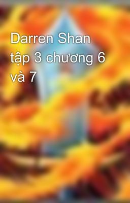 Darren Shan tập 3 chương 6 và 7