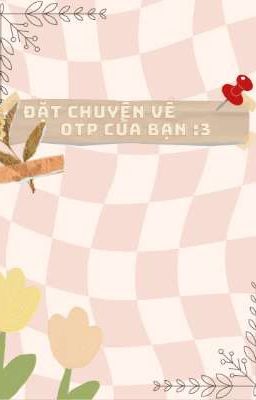 Đặt mọi otp của cậuu :33