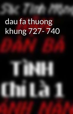 dau fa thuong khung 727- 740