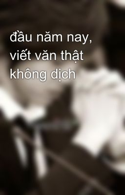 đầu năm nay, viết văn thật không dịch