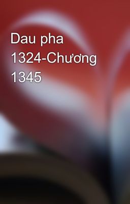 Dau pha 1324-Chương 1345