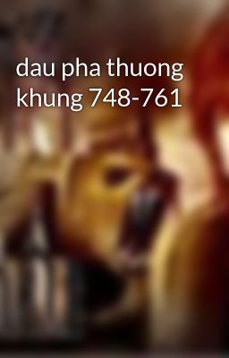 dau pha thuong khung 748-761