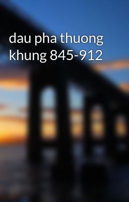 dau pha thuong khung 845-912