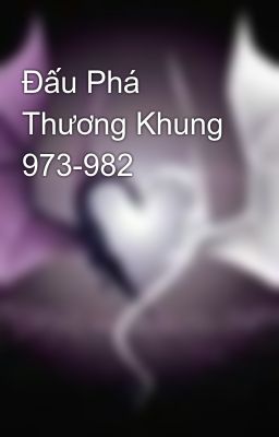 Đấu Phá Thương Khung 973-982