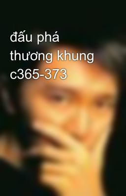 đấu phá thương khung c365-373