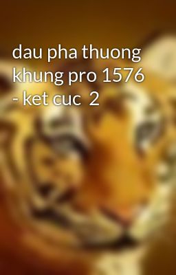 dau pha thuong khung pro 1576 - ket cuc  2