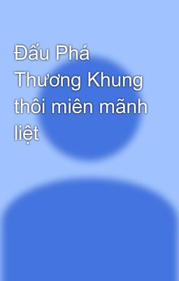 Đấu Phá Thương Khung thôi miên mãnh liệt