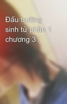 Đấu trường sinh tử phần 1 chương 3