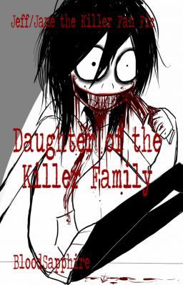 Daughter of the Killer Family (Jeff/Jane the Killer Fan Fic)