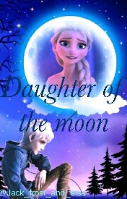 Daughter of the moon (jelsa) *COMPLETED*