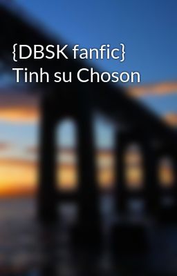 {DBSK fanfic} Tinh su Choson