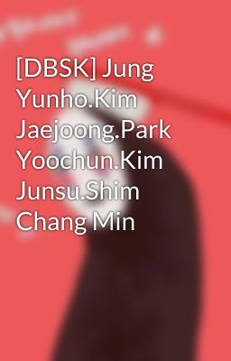 [DBSK] Jung Yunho.Kim Jaejoong.Park Yoochun.Kim Junsu.Shim Chang Min