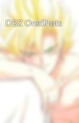 DBZ OneShots