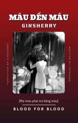 [DC] GINSHERRY || Máu Đền Máu