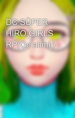 DC SÜPER HİRO GIRLS RP(Oc alımlı)