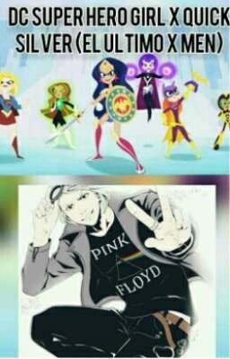 DC Superhero Girls x Quicksilver (el último X-Men)