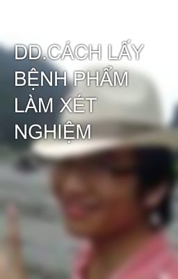 DD.CÁCH LẤY BỆNH PHẨM LÀM XÉT NGHIỆM