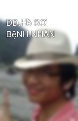 DD.Hồ SƠ BệNH NHÂN