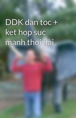 DDK dan toc + ket hop suc manh thoi dai