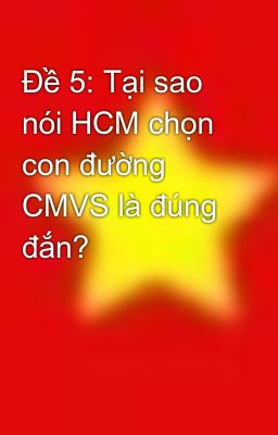 Đề 5: Tại sao nói HCM chọn con đường CMVS là đúng đắn?