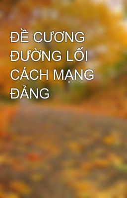 ĐỀ CƯƠNG ĐƯỜNG LỐI CÁCH MẠNG ĐẢNG