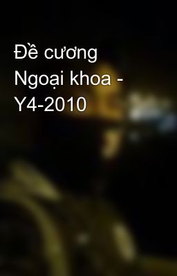 Đề cương Ngoại khoa - Y4-2010