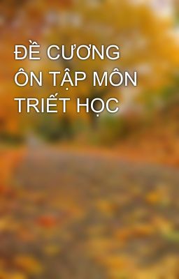 ĐỀ CƯƠNG ÔN TẬP MÔN TRIẾT HỌC