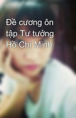 Đề cương ôn tập Tư tưởng Hồ Chí Minh