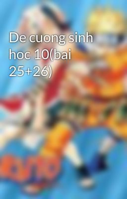 De cuong sinh hoc 10(bai 25+26)