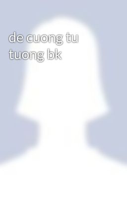 de cuong tu tuong bk