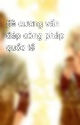 đề cương vấn đáp công pháp quốc tế