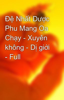 Đệ Nhất Dược Phu Mang Oa Chạy - Xuyên không - Dị giới - Full