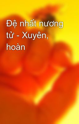 Đệ nhất nương tử - Xuyên, hoàn