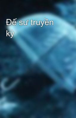 Đế sư truyền kỳ