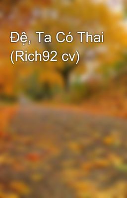 Đệ, Ta Có Thai (Rich92 cv)