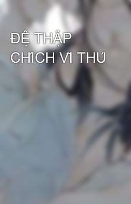 ĐỆ THẬP CHÍCH VĨ THÚ