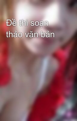 Đề thi soạn thảo văn bản