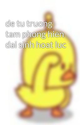 de tu truong tam phong hien dai sinh hoat luc