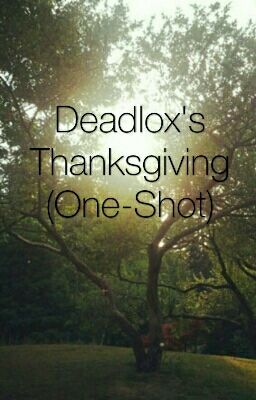 Deadlox's Thanksgiving (One Shot)