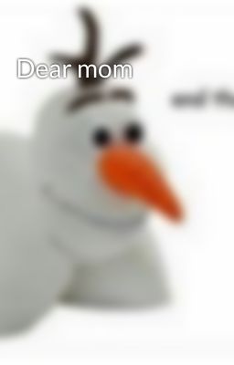 Dear mom