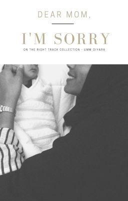 Dear mom, I'm sorry