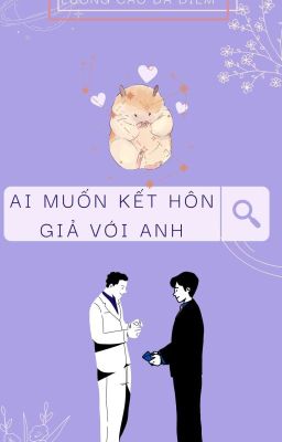 🦊 [Dear2022] Ai muốn kết hôn giả với anh?