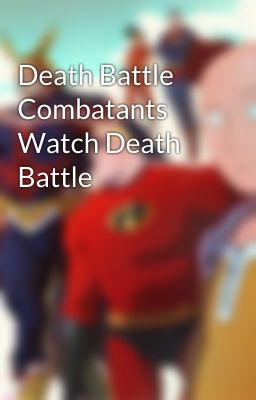 Death Battle Combatants Watch Death Battle