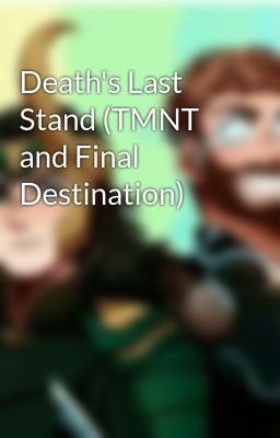 Death's Last Stand (TMNT and Final Destination)