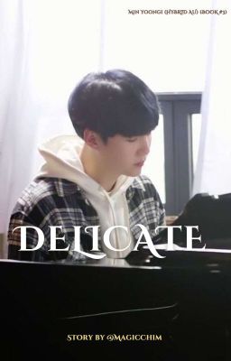 Delicate || Min Yoongi Hybrid AU